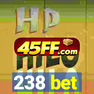 238 bet
